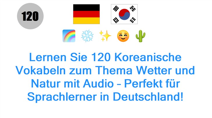 Lernen Sie 120 Koreanische Vokabeln zum Thema Wetter und Natur mit Audio – Perfekt für Sprachlerner in Deutschland!